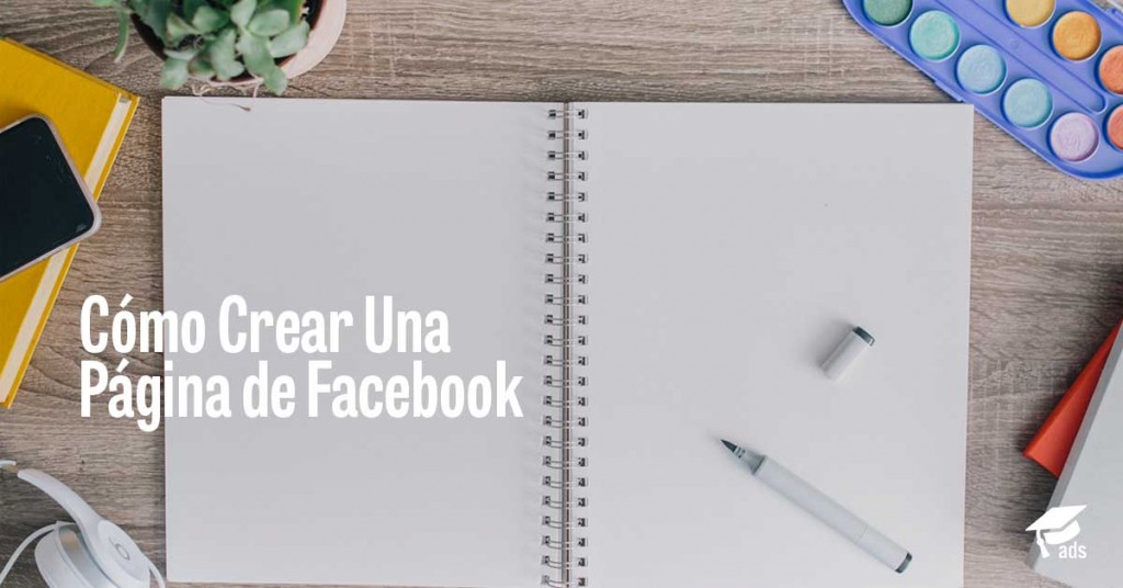 Cómo Crear Una Página de Facebook - AcademiaAds